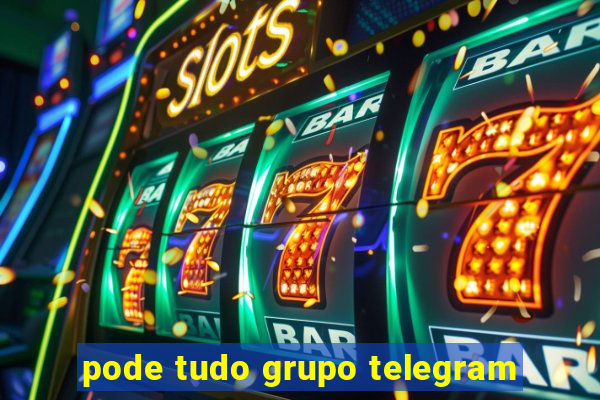 pode tudo grupo telegram